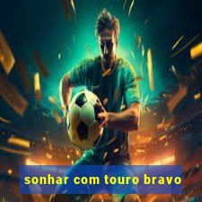 sonhar com touro bravo